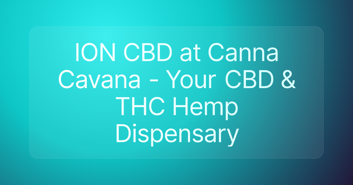 ION CBD at Canna Cavana - Your CBD & THC Hemp Dispensary