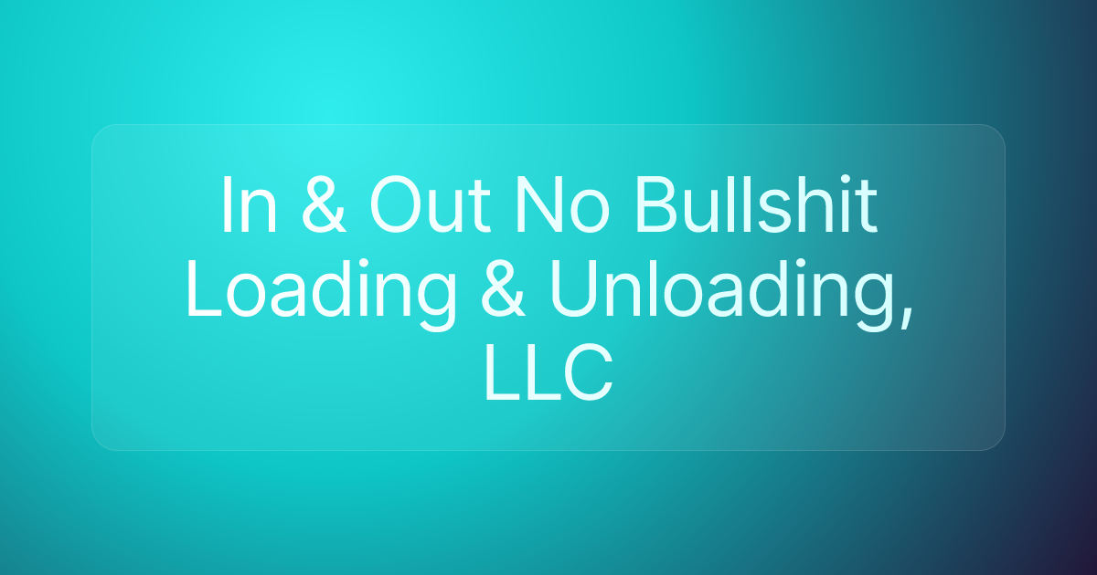In & Out No Bullshit Loading & Unloading, LLC