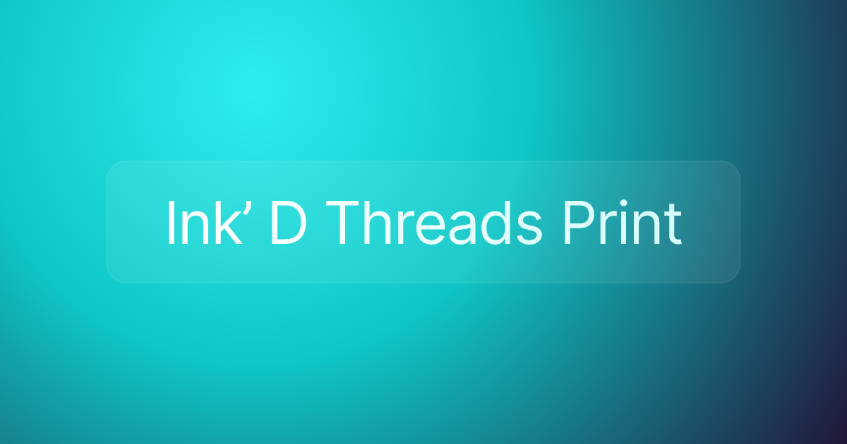 Ink’ D Threads Print