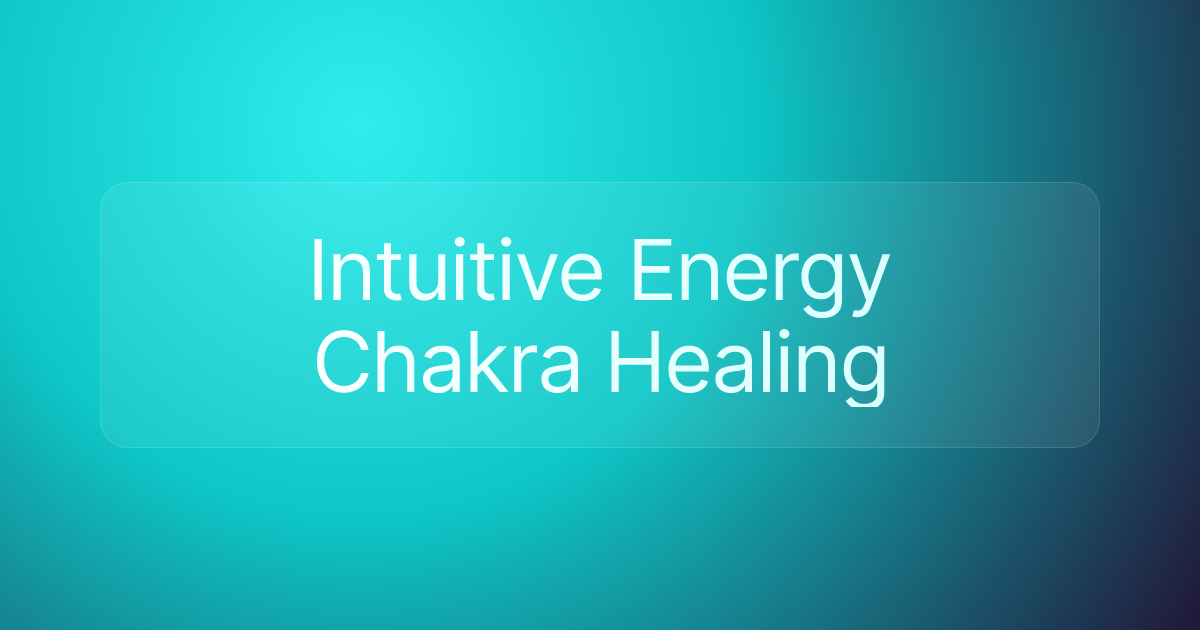 Intuitive Energy Chakra Healing