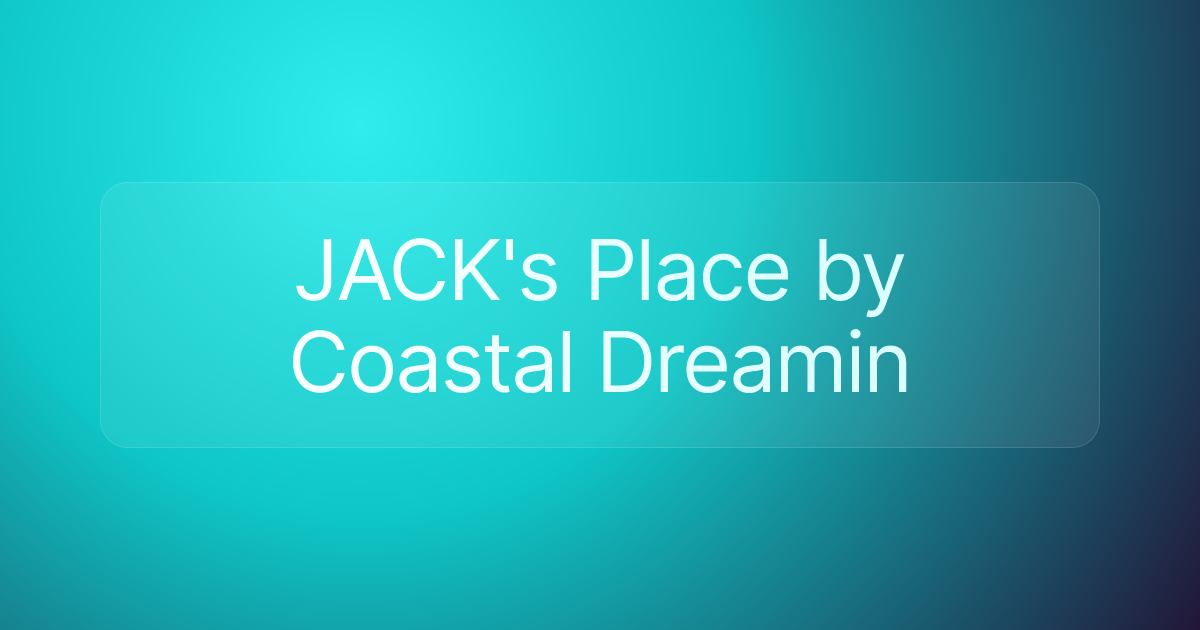 JACK's Place by Coastal Dreamin