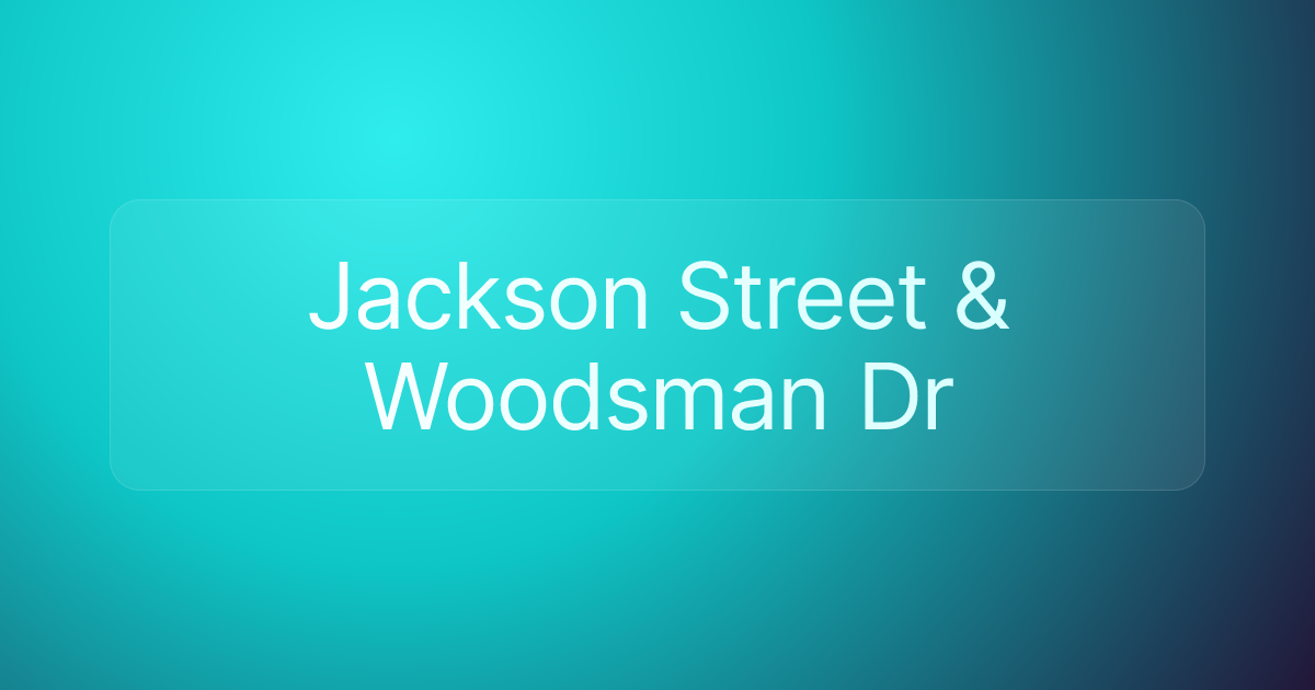 Jackson Street & Woodsman Dr