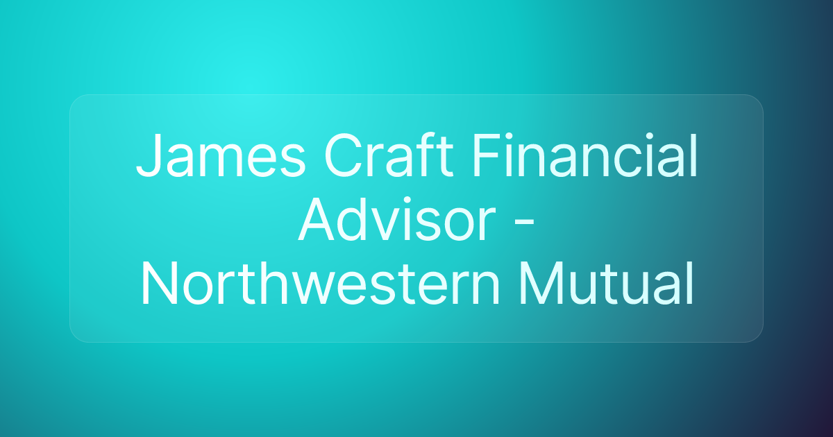 James Craft Financial Advisor - Northwestern Mutual