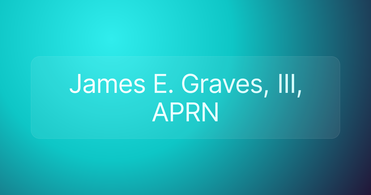 James E. Graves, III, APRN