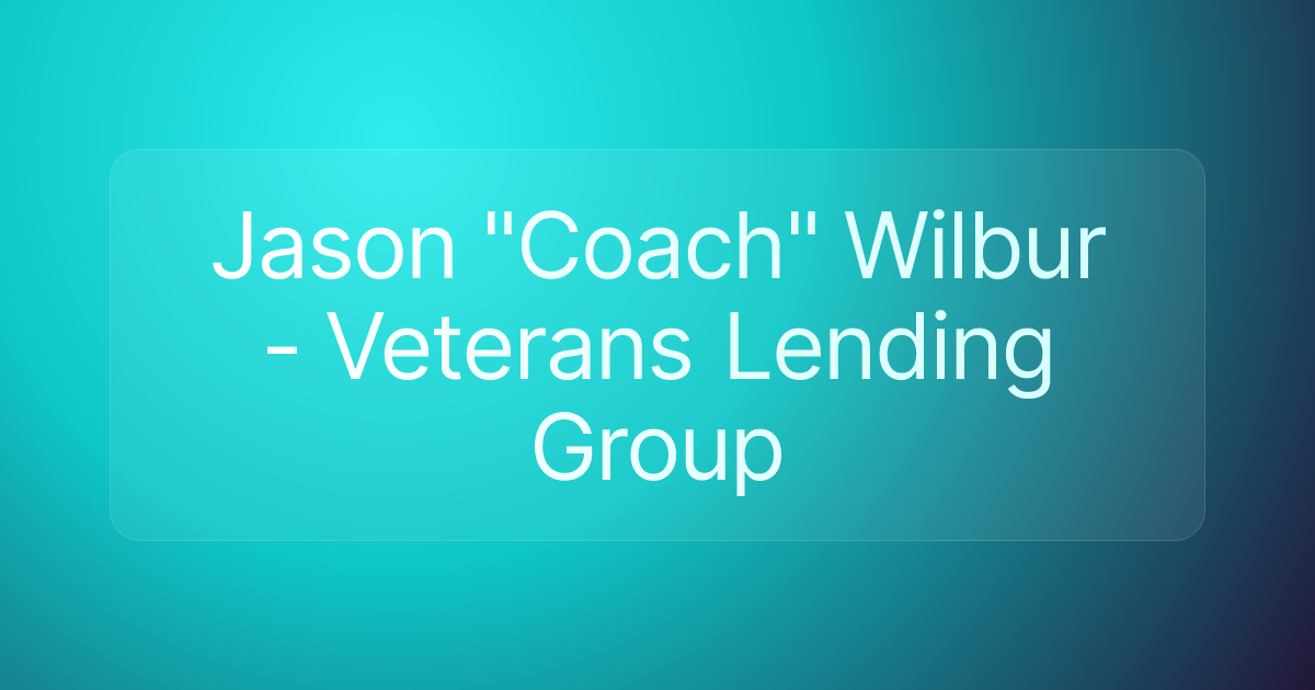 Jason "Coach" Wilbur - Veterans Lending Group