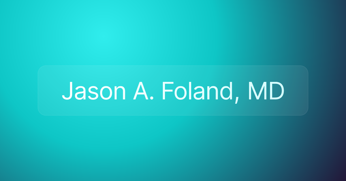 Jason A. Foland, MD