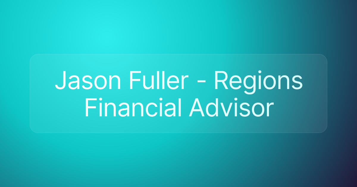 Jason Fuller - Regions Financial Advisor