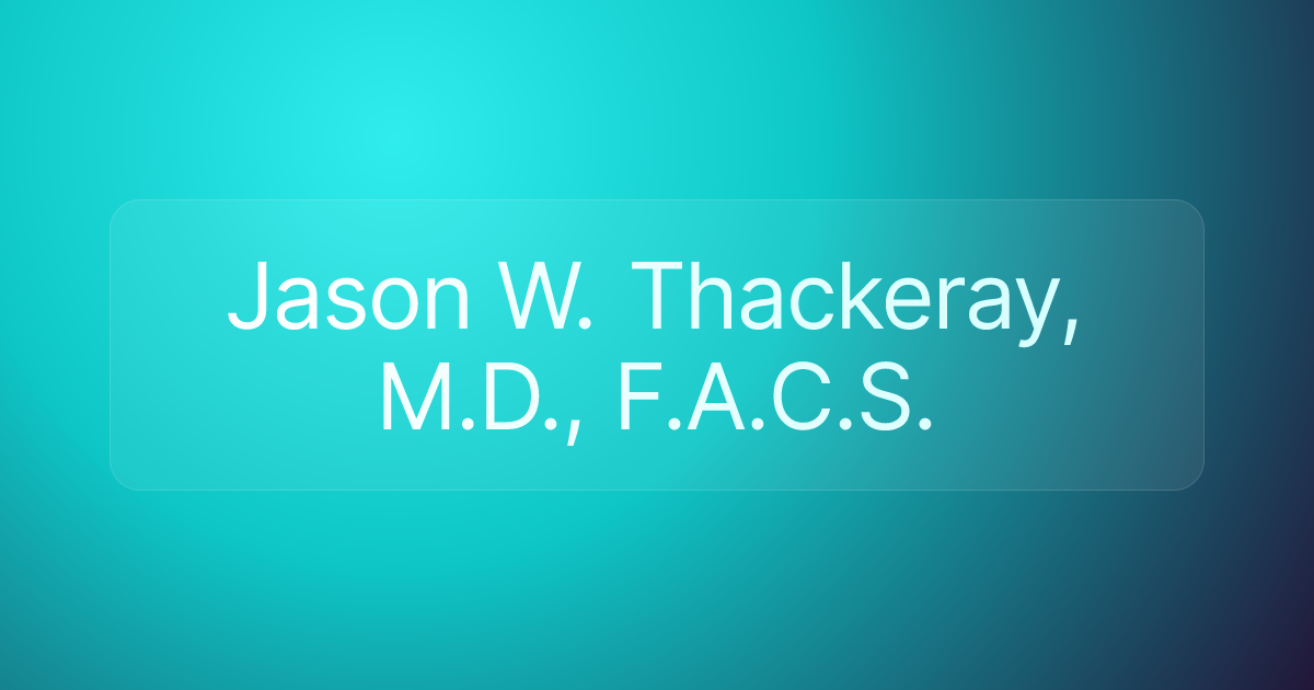 Jason W. Thackeray, M.D., F.A.C.S.
