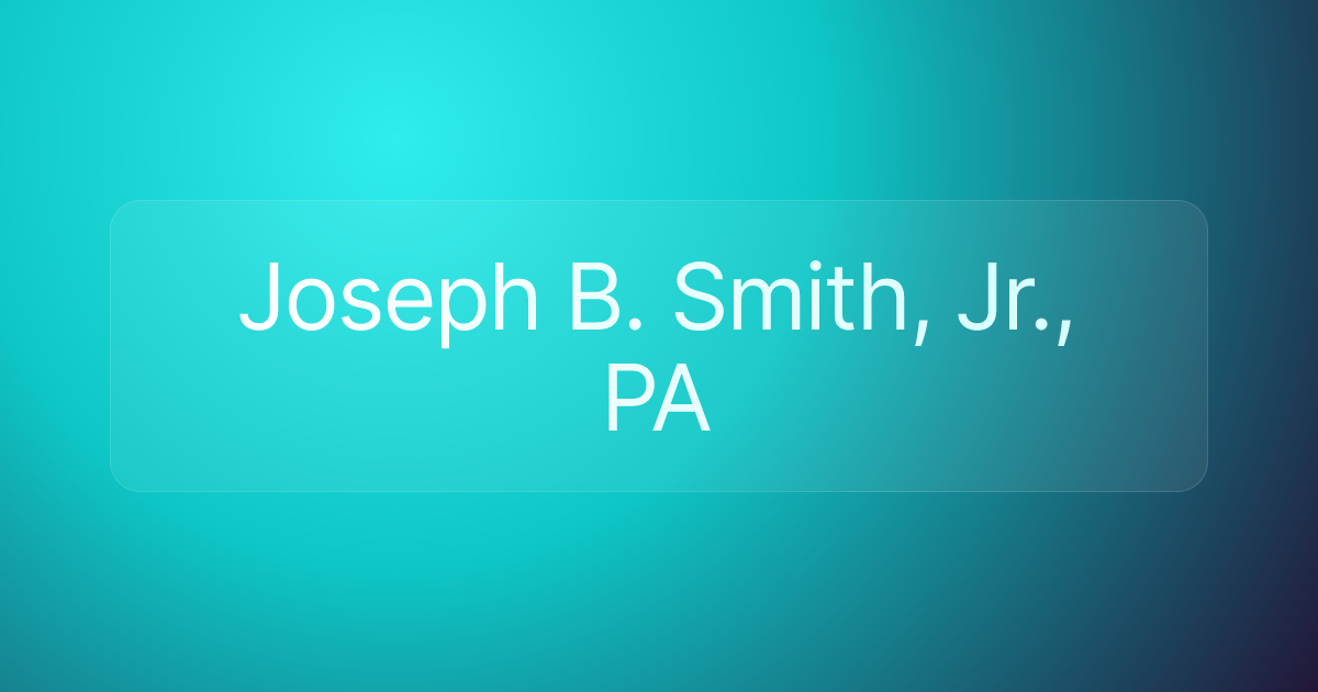 Joseph B. Smith, Jr., PA