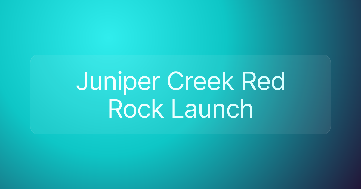 Juniper Creek Red Rock Launch