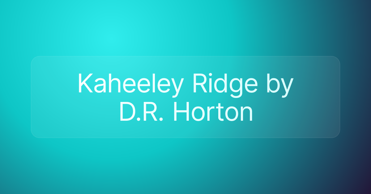 Kaheeley Ridge by D.R. Horton