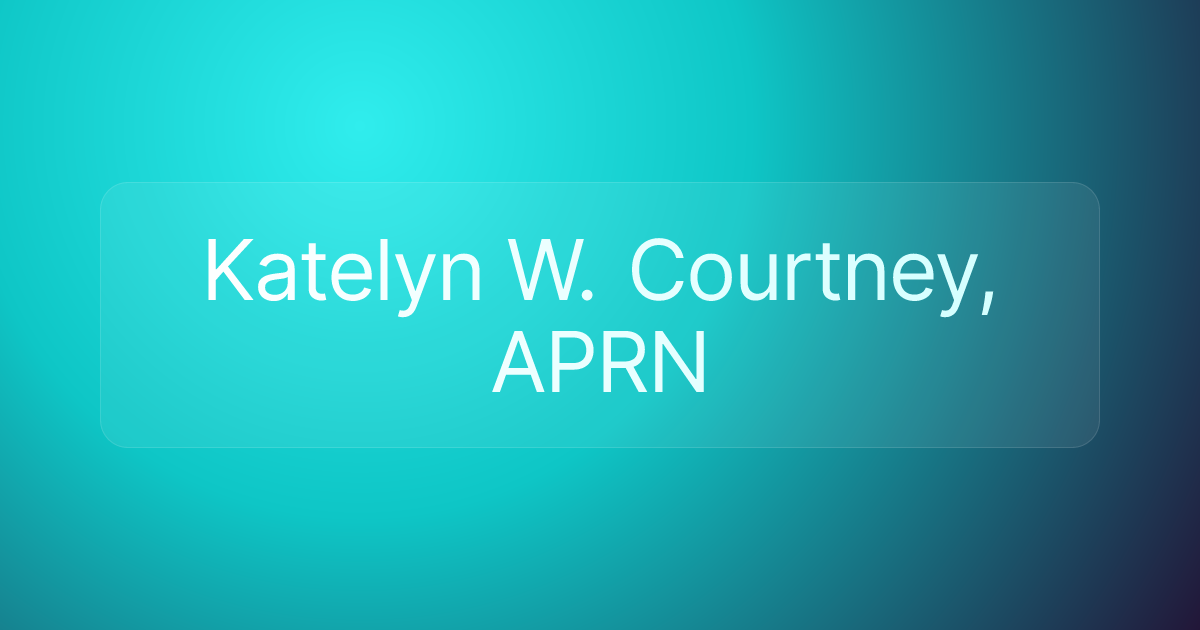 Katelyn W. Courtney, APRN