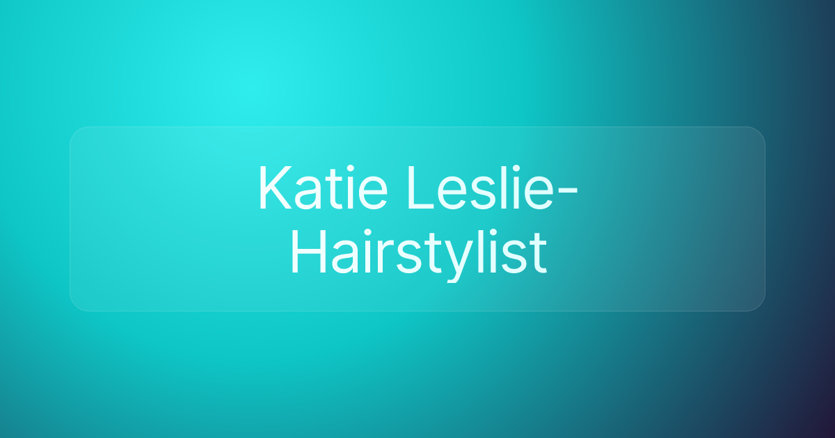 Katie Leslie-Hairstylist