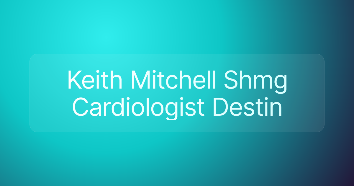 Keith Mitchell Shmg Cardiologist Destin