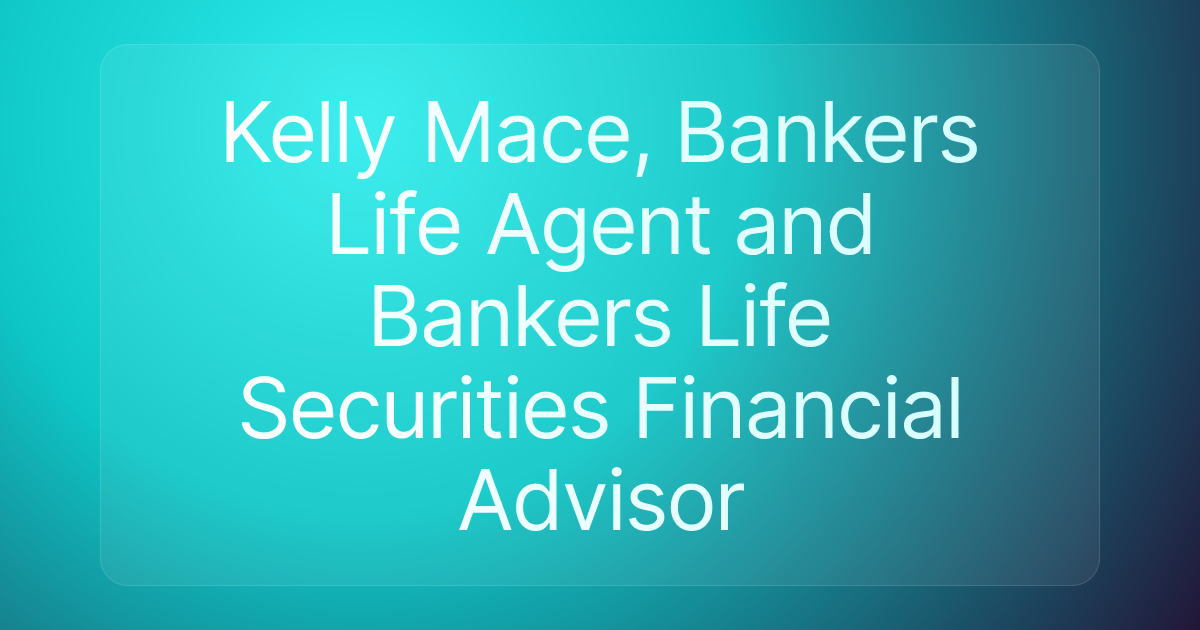 Kelly Mace, Bankers Life Agent and Bankers Life Securities Financial Advisor