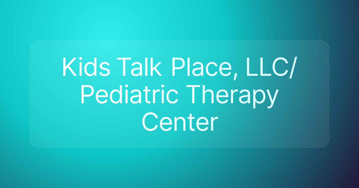 Kids Talk Place, LLC/Pediatric Therapy Center