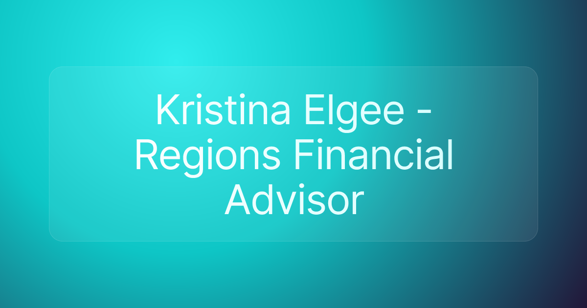 Kristina Elgee - Regions Financial Advisor