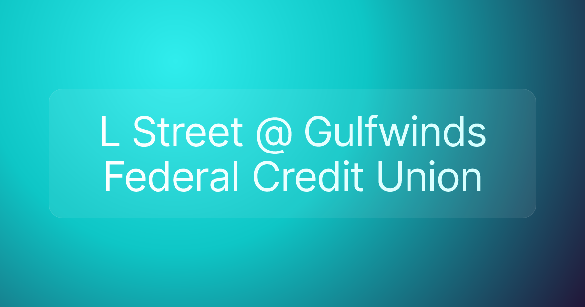 L Street @ Gulfwinds Federal Credit Union