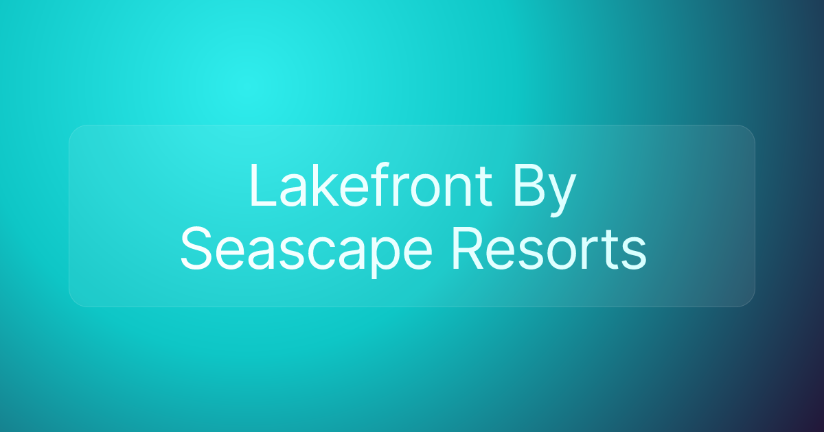 Lakefront By Seascape Resorts