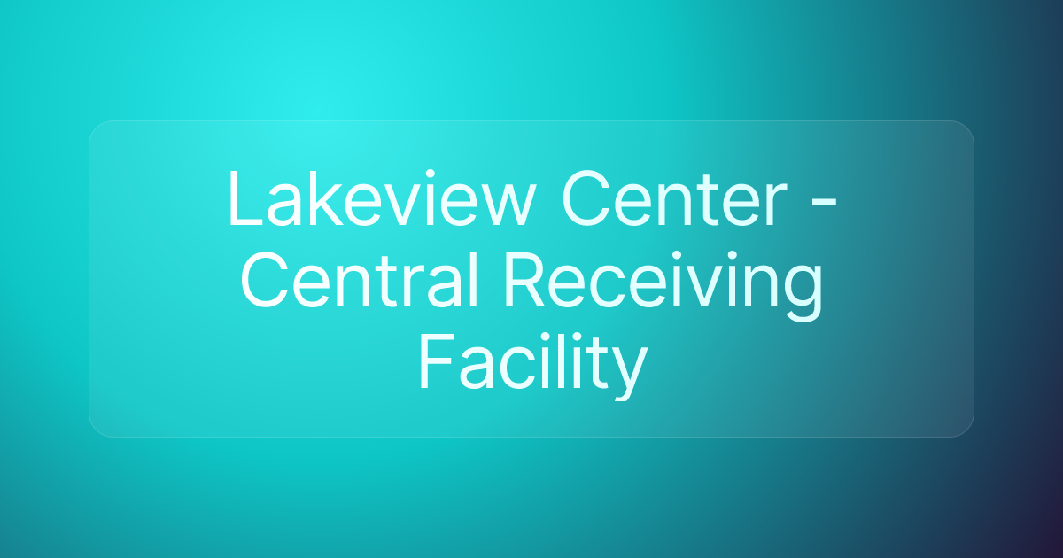 Lakeview Center - Central Receiving Facility