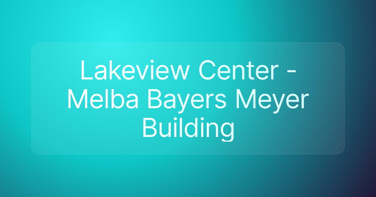 Lakeview Center - Melba Bayers Meyer Building
