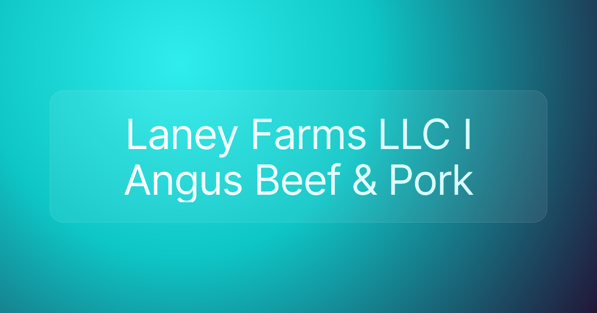 Laney Farms LLC I Angus Beef & Pork