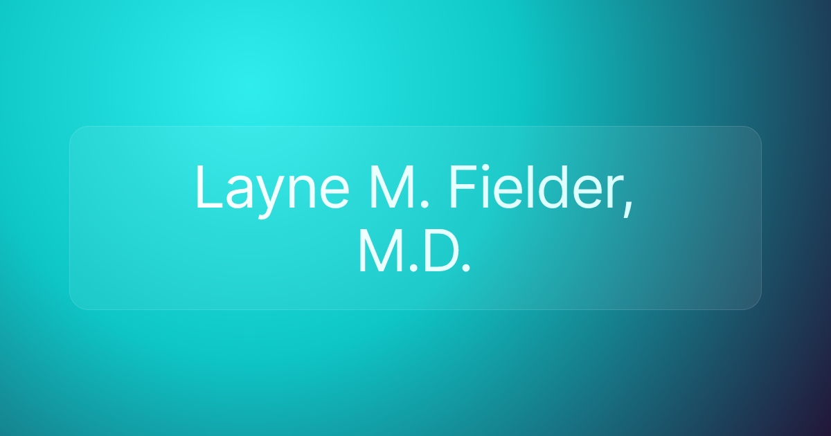 Layne M. Fielder, M.D.