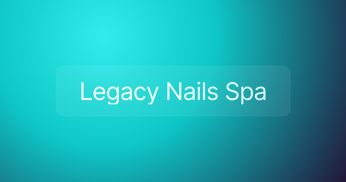 Legacy Nails Spa