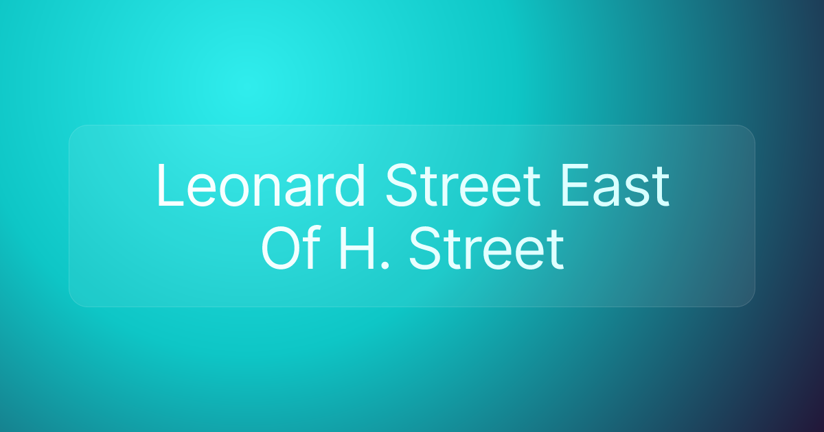 Leonard Street East Of H. Street
