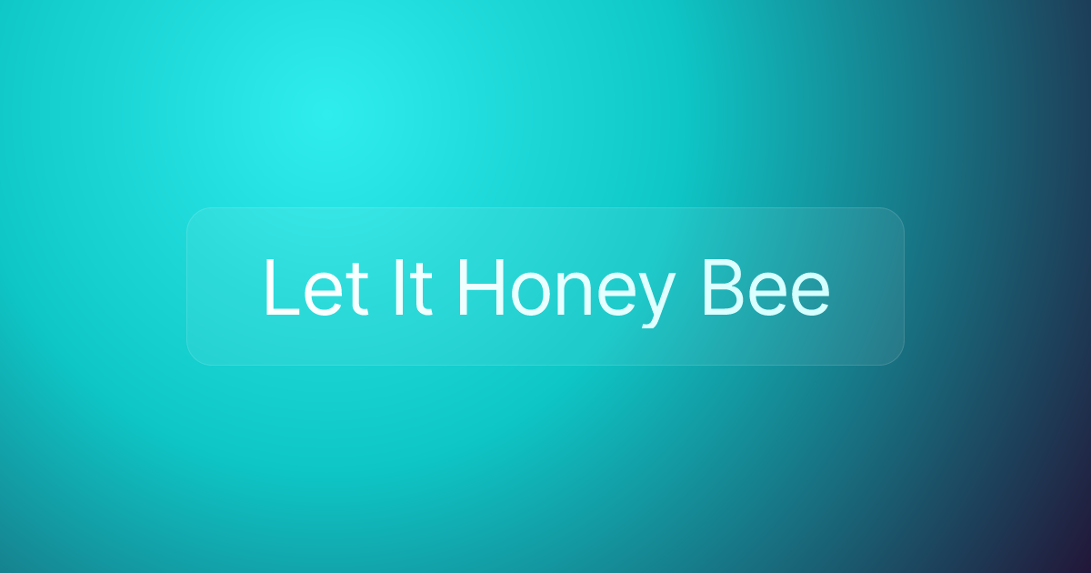 Let It Honey Bee
