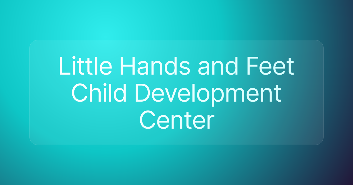 Little Hands and Feet Child Development Center