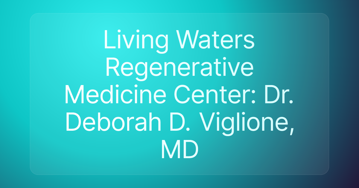 Living Waters Regenerative Medicine Center: Dr. Deborah D. Viglione, MD