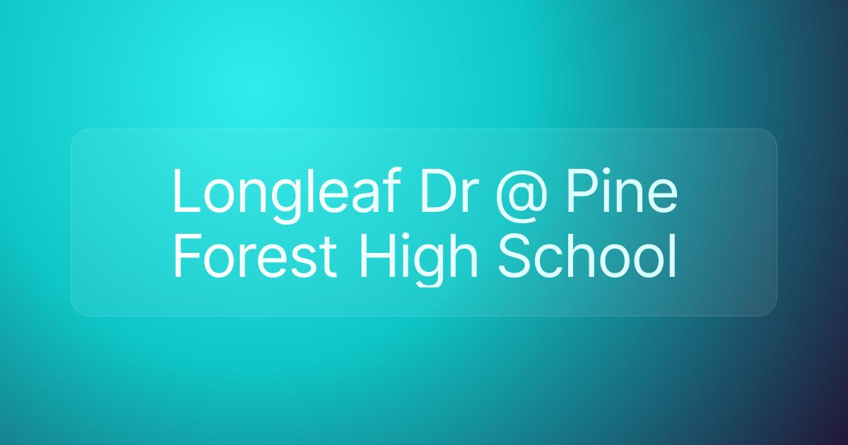 Longleaf Dr @ Pine Forest High School