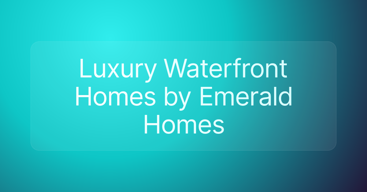 Luxury Waterfront Homes by Emerald Homes