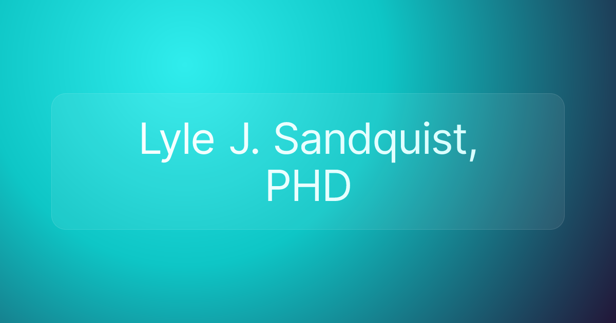 Lyle J. Sandquist, PHD