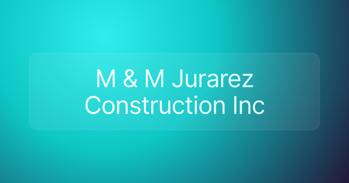 M & M Jurarez Construction Inc