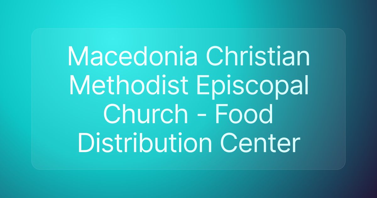 Macedonia Christian Methodist Episcopal Church - Food Distribution Center