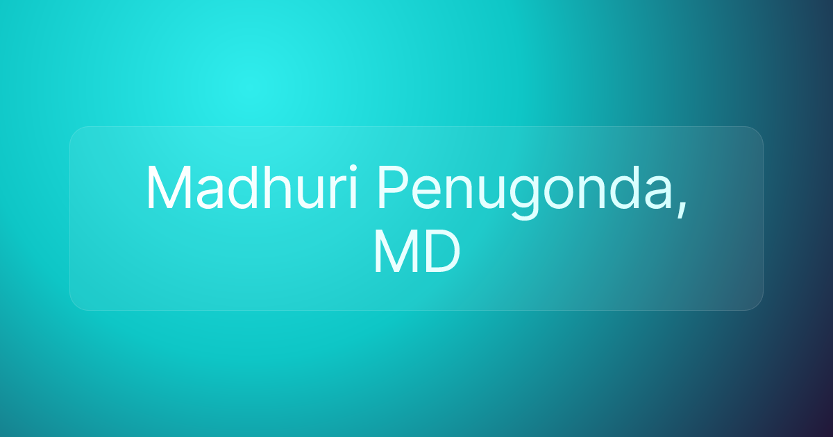 Madhuri Penugonda, MD
