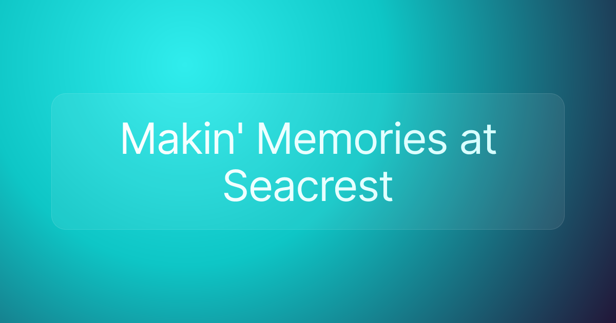 Makin' Memories at Seacrest