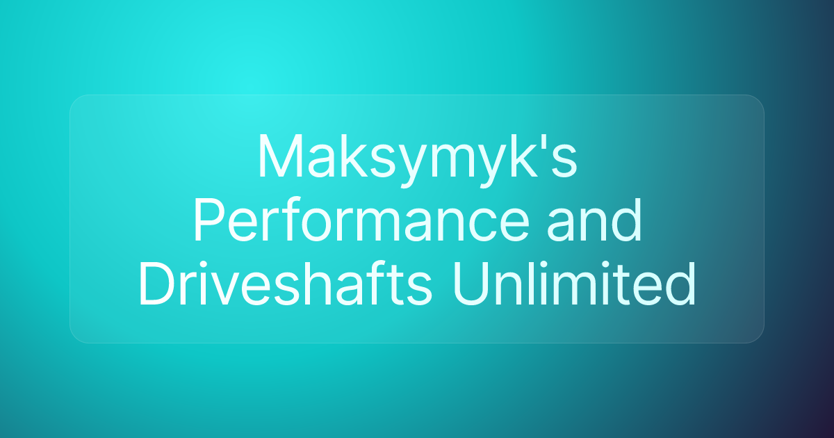 Maksymyk's Performance and Driveshafts Unlimited