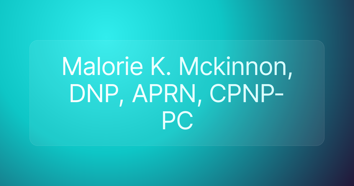 Malorie K. Mckinnon, DNP, APRN, CPNP-PC