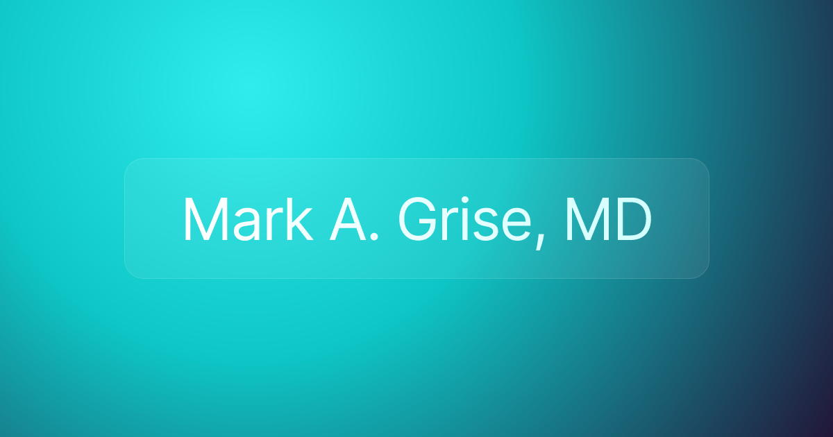Mark A. Grise, MD