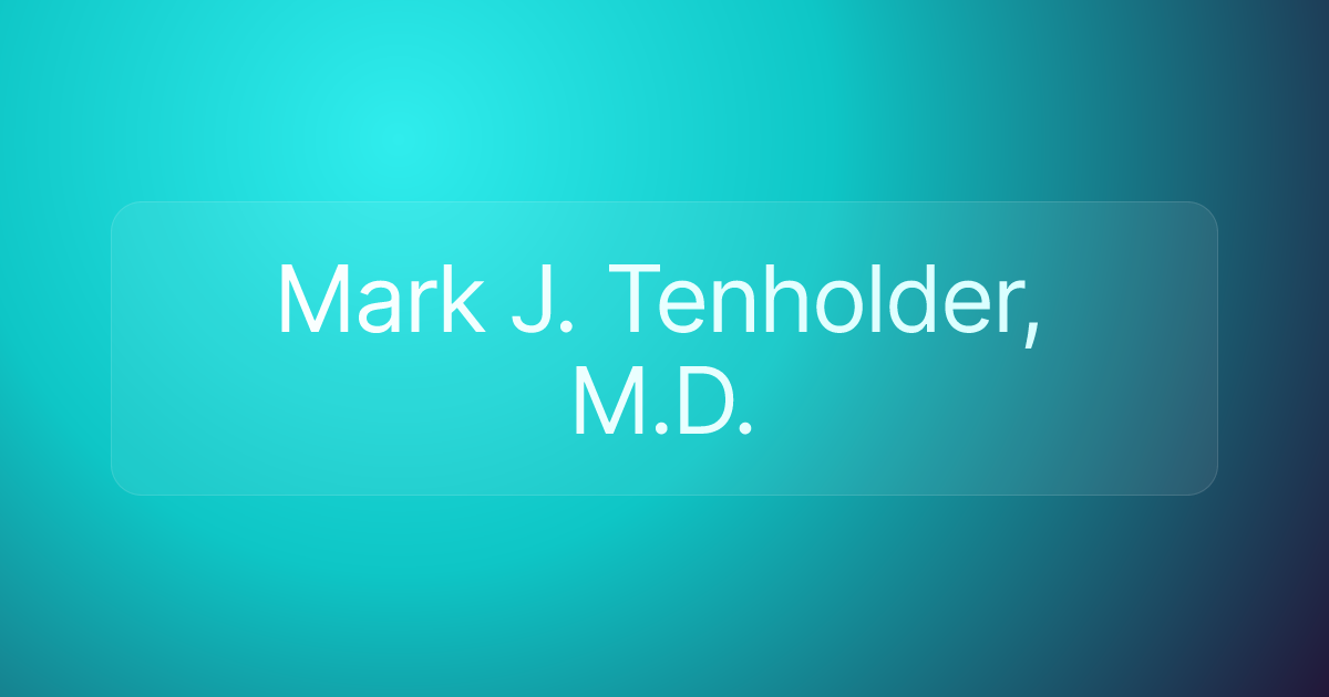 Mark J. Tenholder, M.D.