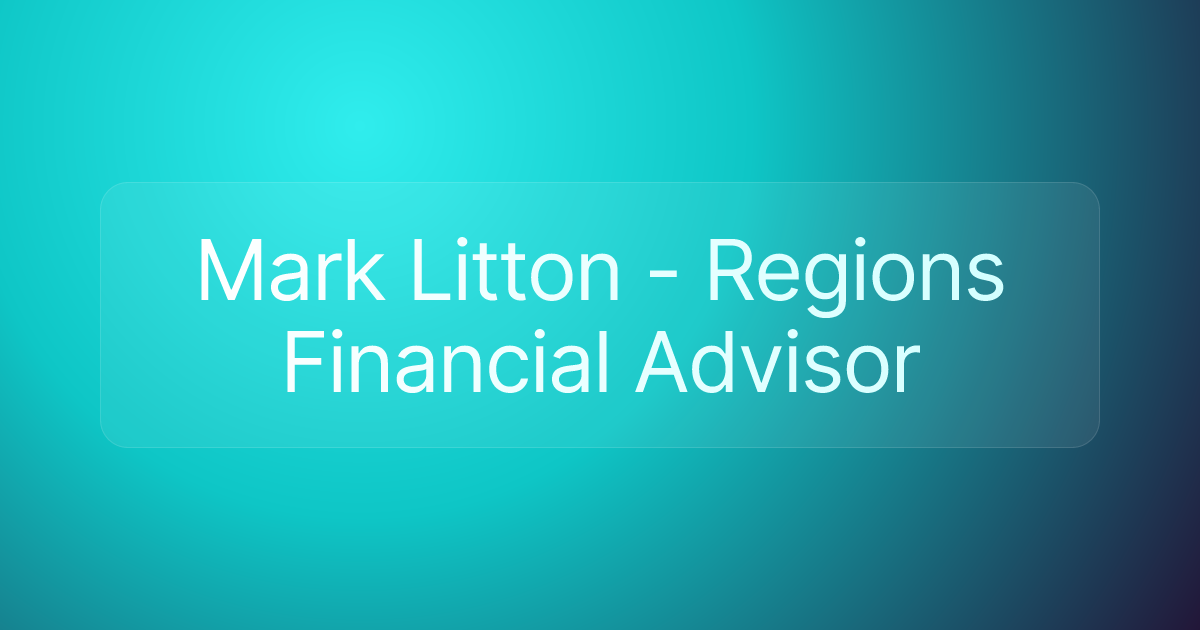Mark Litton - Regions Financial Advisor