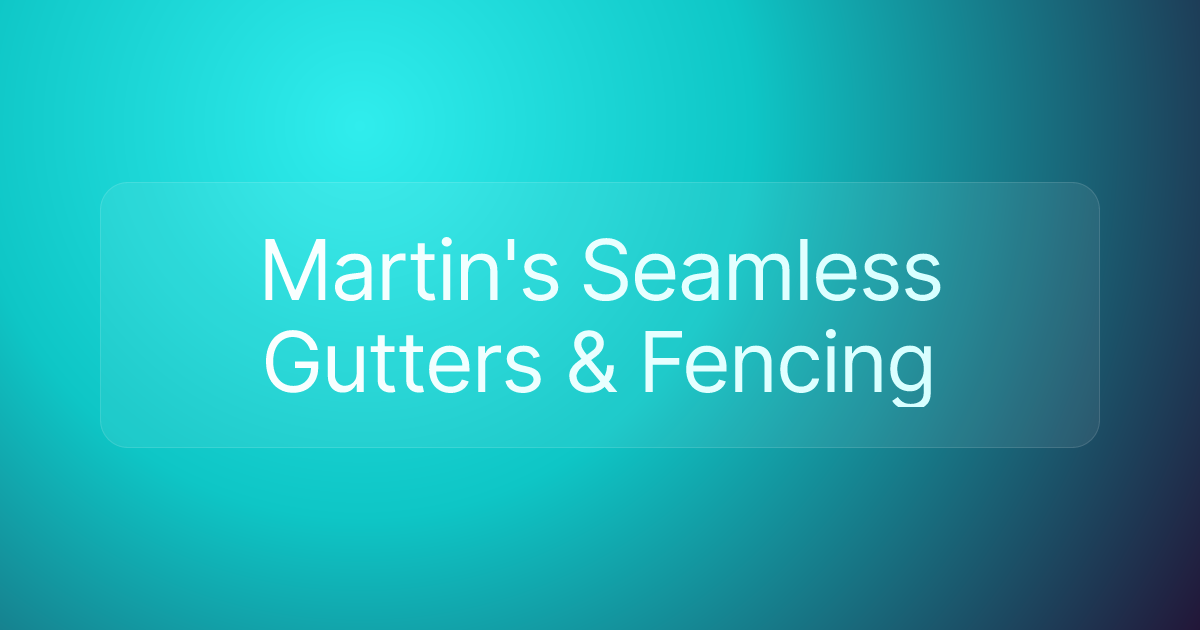 Martin's Seamless Gutters & Fencing