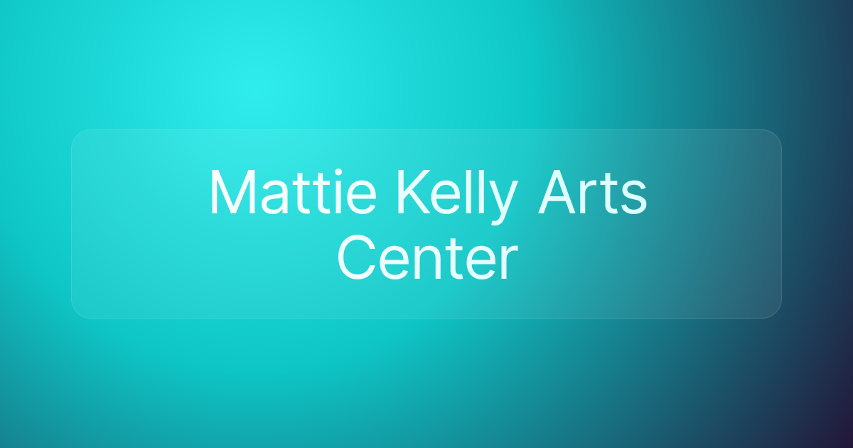 Mattie Kelly Arts Center