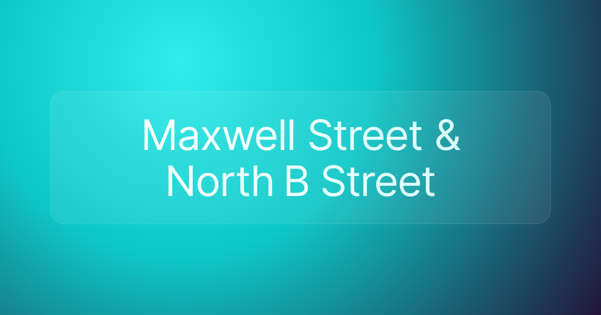 Maxwell Street & North B Street