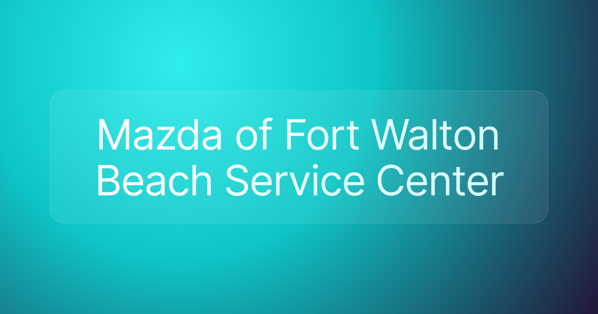Mazda of Fort Walton Beach Service Center