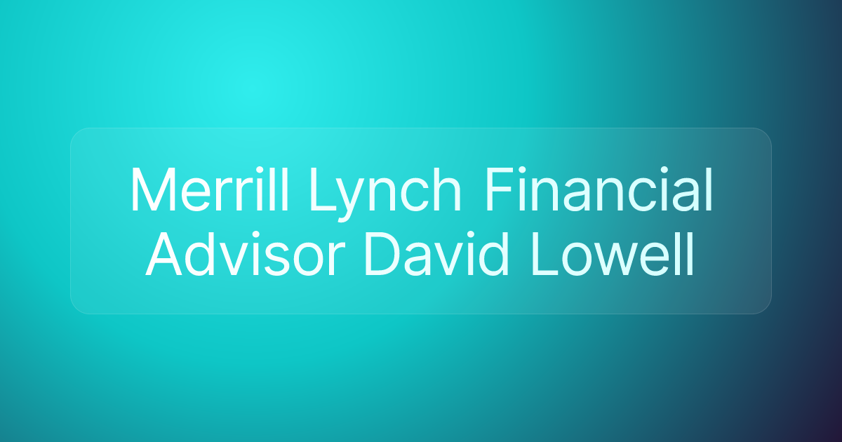 Merrill Lynch Financial Advisor David Lowell