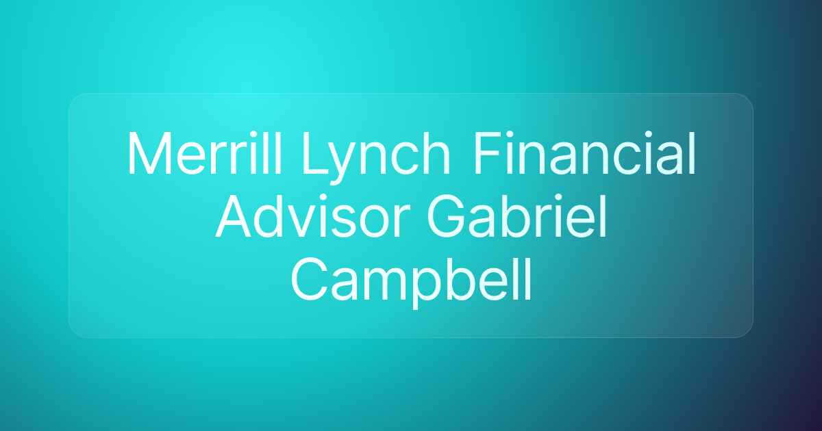 Merrill Lynch Financial Advisor Gabriel Campbell